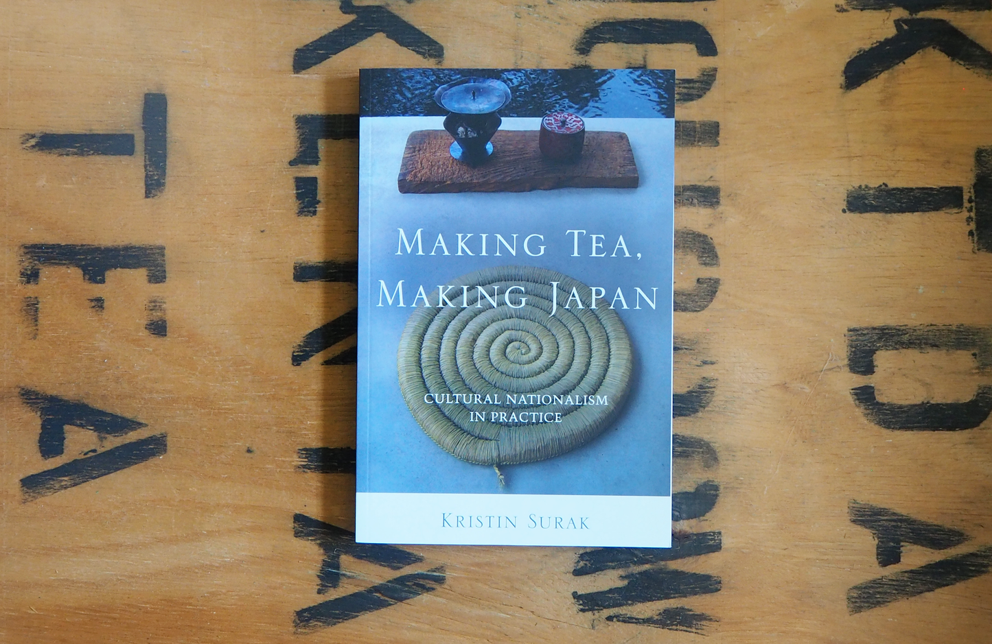 Making Tea, Making Japan : Cultural Nationalism in Practice by Kristin Surak