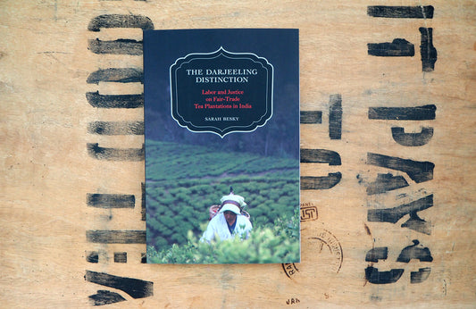 The Darjeeling Distinction: Labor and Justice on Fair-Trade Tea Plantations in India By Sarah Besky