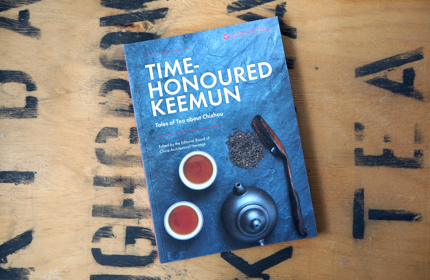 Time Honoured Keemun: Tales of Tea about Chizhou by Jin Lei