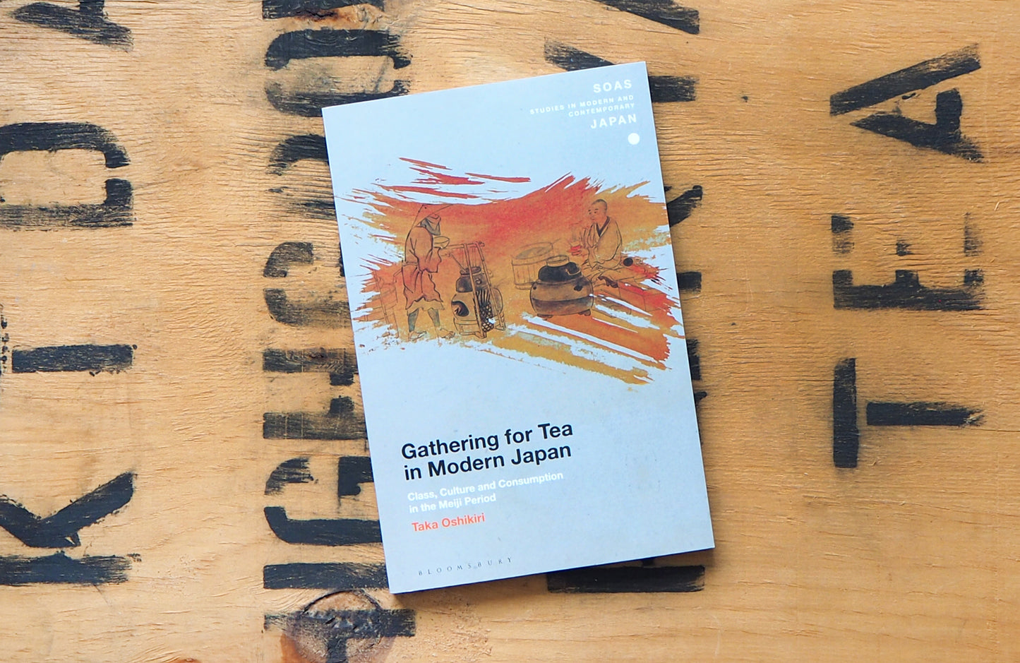 Gathering for Tea in Modern Japan : Class, Culture and Consumption in the Meiji Period by Taka Oshikiri